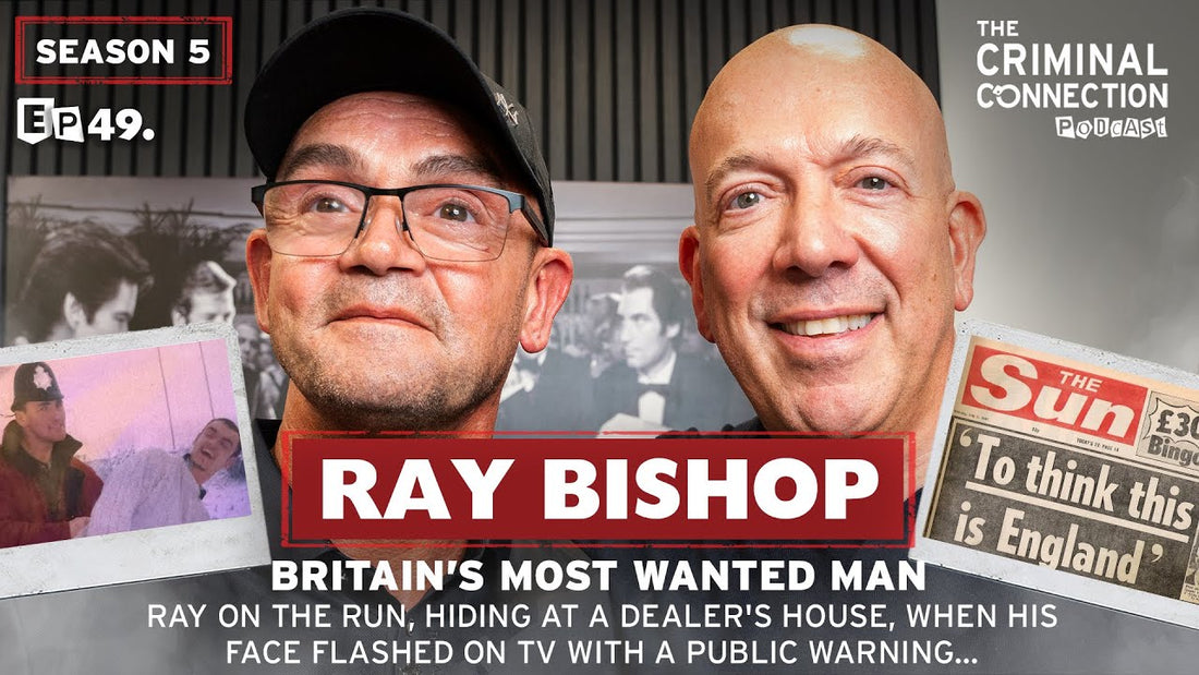 Episode 49: Ray Bishop - Britain's Most Wanted Man